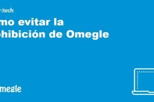 5 pasos infalibles para solucionar problemas y disfrutar de Omegle al máximo